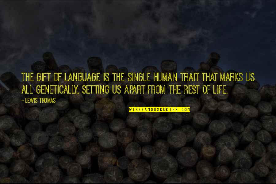 Trait Quotes By Lewis Thomas: The gift of language is the single human