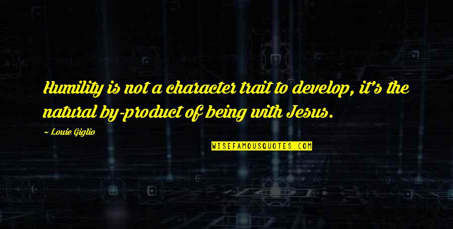 Trait Quotes By Louie Giglio: Humility is not a character trait to develop,