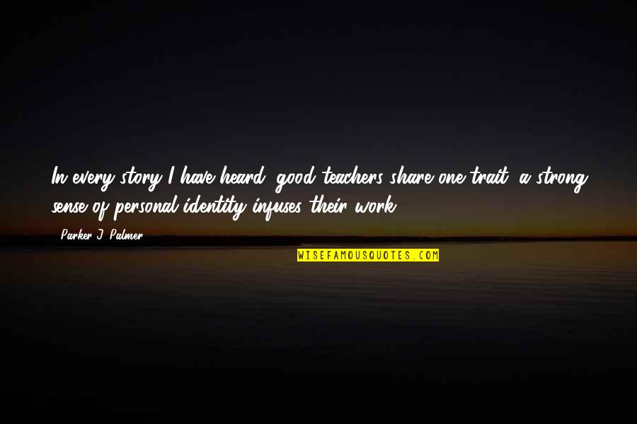 Trait Quotes By Parker J. Palmer: In every story I have heard, good teachers