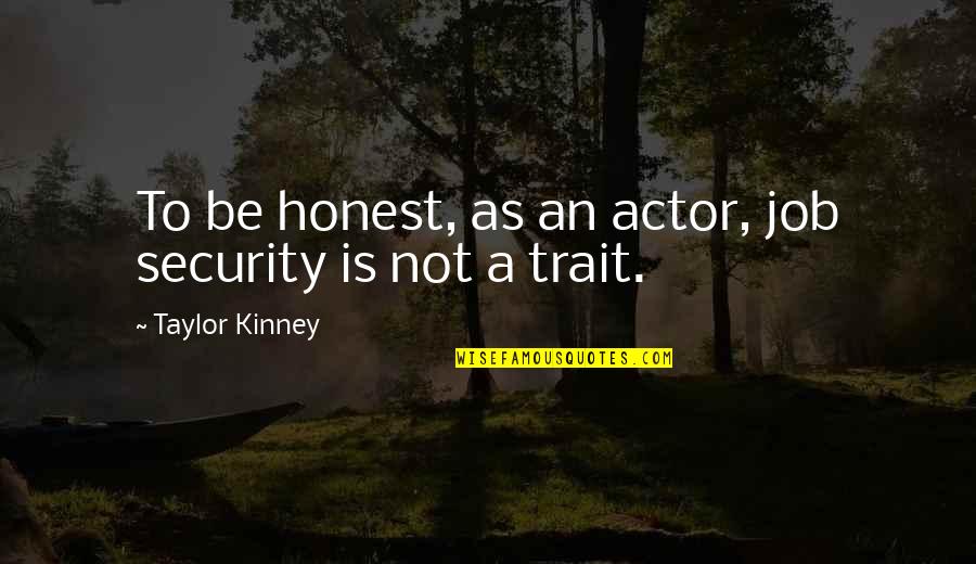 Trait Quotes By Taylor Kinney: To be honest, as an actor, job security
