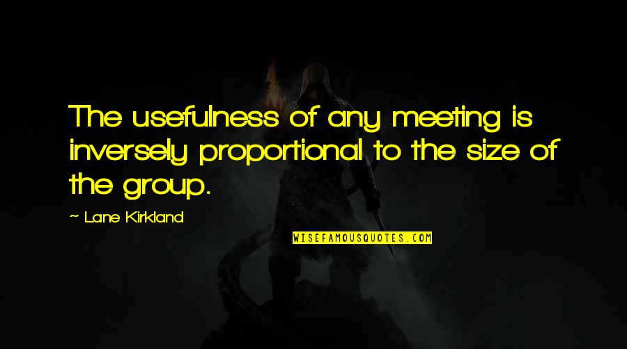 Trait Theorist Quotes By Lane Kirkland: The usefulness of any meeting is inversely proportional