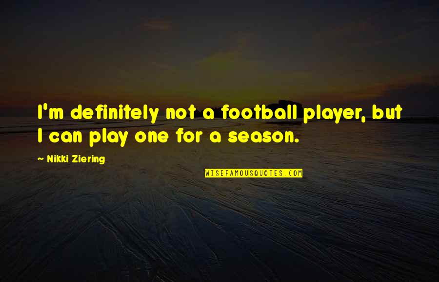 Trait Theory Quotes By Nikki Ziering: I'm definitely not a football player, but I