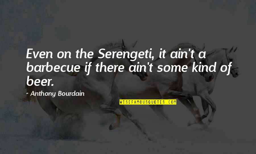 Traitor Person Quotes By Anthony Bourdain: Even on the Serengeti, it ain't a barbecue