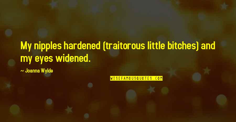 Traitorous Quotes By Joanna Wylde: My nipples hardened (traitorous little bitches) and my