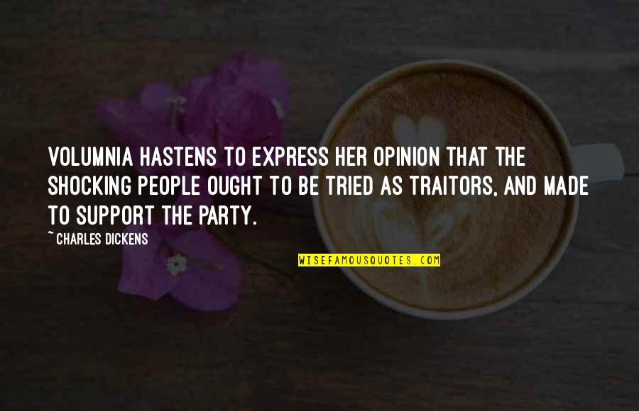 Traitors Quotes By Charles Dickens: Volumnia hastens to express her opinion that the
