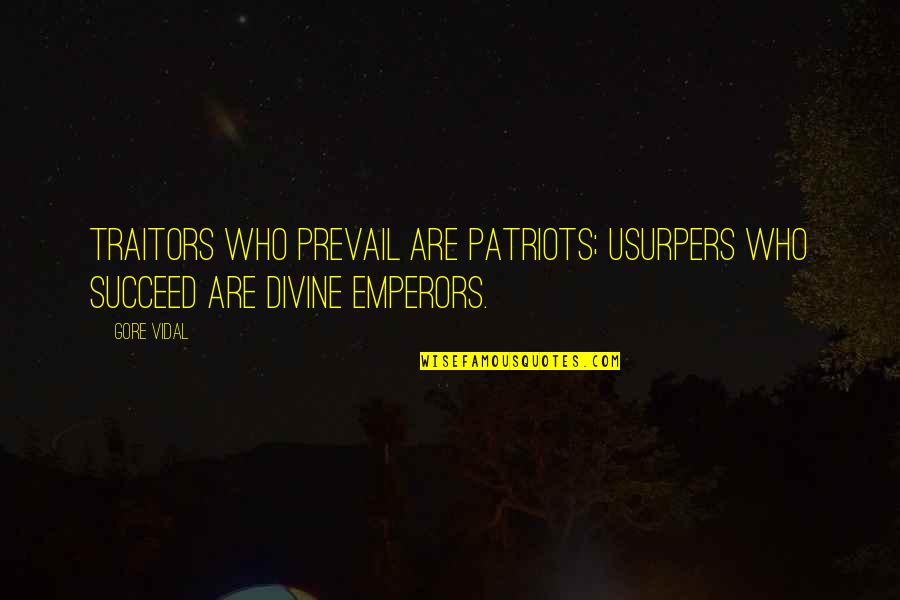 Traitors Quotes By Gore Vidal: Traitors who prevail are patriots; usurpers who succeed