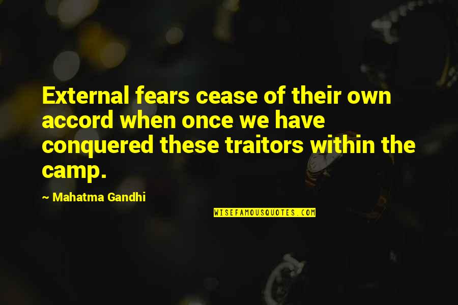 Traitors Quotes By Mahatma Gandhi: External fears cease of their own accord when