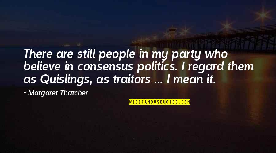 Traitors Quotes By Margaret Thatcher: There are still people in my party who