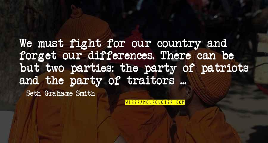 Traitors Quotes By Seth Grahame-Smith: We must fight for our country and forget