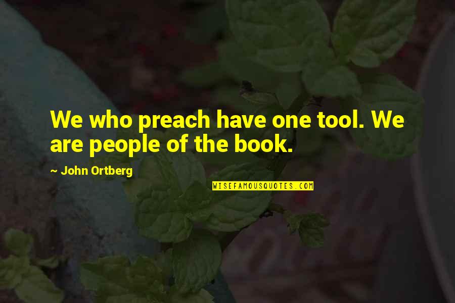Traitress Quotes By John Ortberg: We who preach have one tool. We are