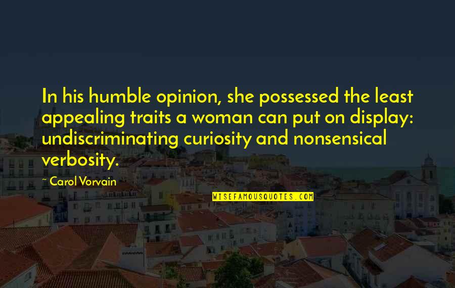 Traits Quotes By Carol Vorvain: In his humble opinion, she possessed the least Traits Quotes By Carol Vorvain: In his humble opinion, she possessed the least