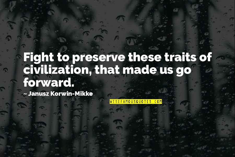 Traits Quotes By Janusz Korwin-Mikke: Fight to preserve these traits of civilization, that Traits Quotes By Janusz Korwin-Mikke: Fight to preserve these traits of civilization, that