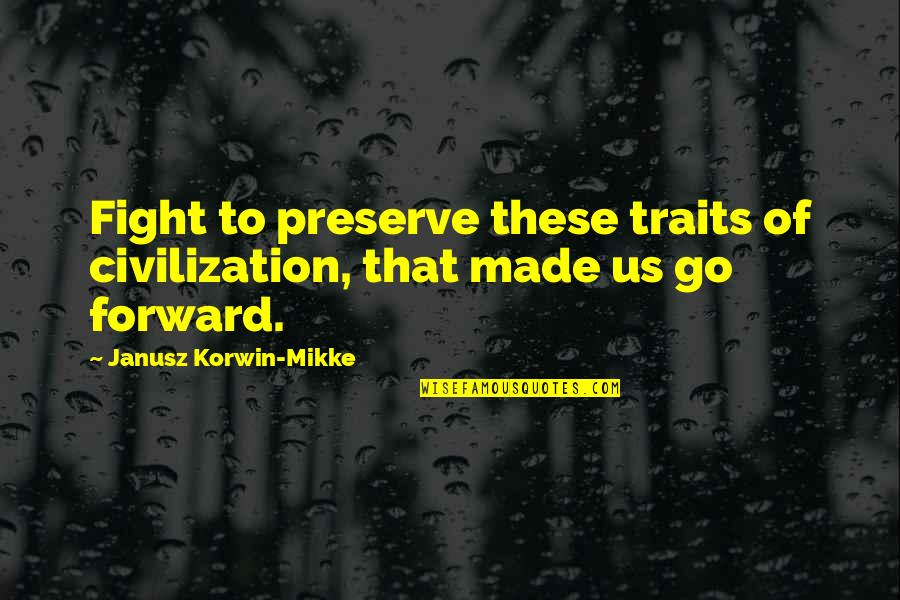 Traits Traits Quotes By Janusz Korwin-Mikke: Fight to preserve these traits of civilization, that