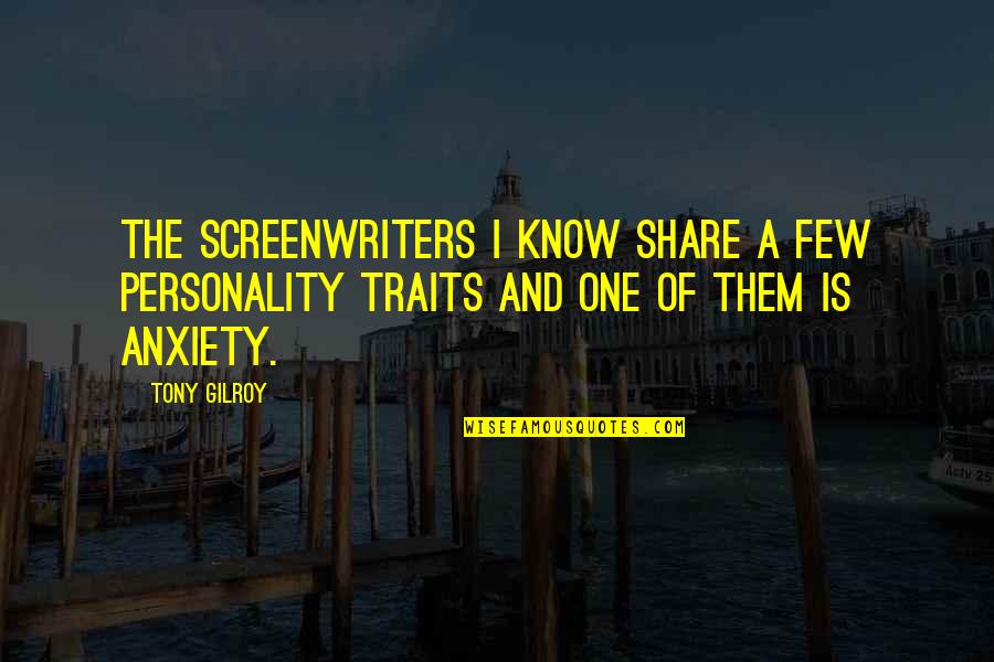 Traits Traits Quotes By Tony Gilroy: The screenwriters I know share a few personality