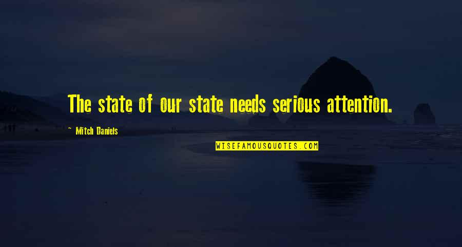 Trajalove Quotes By Mitch Daniels: The state of our state needs serious attention. Trajalove Quotes By Mitch Daniels: The state of our state needs serious attention.