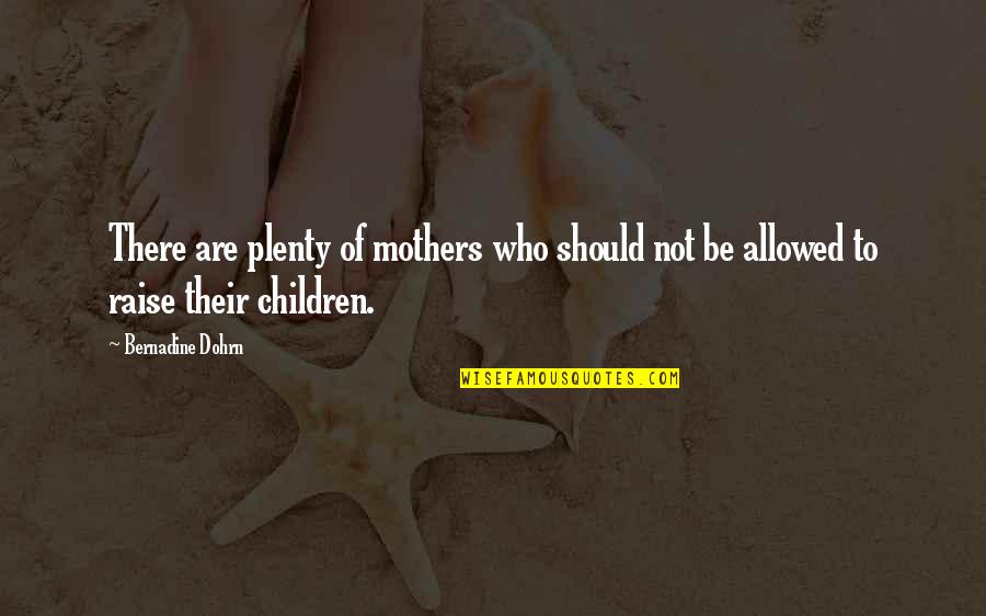 Trajan Quotes By Bernadine Dohrn: There are plenty of mothers who should not