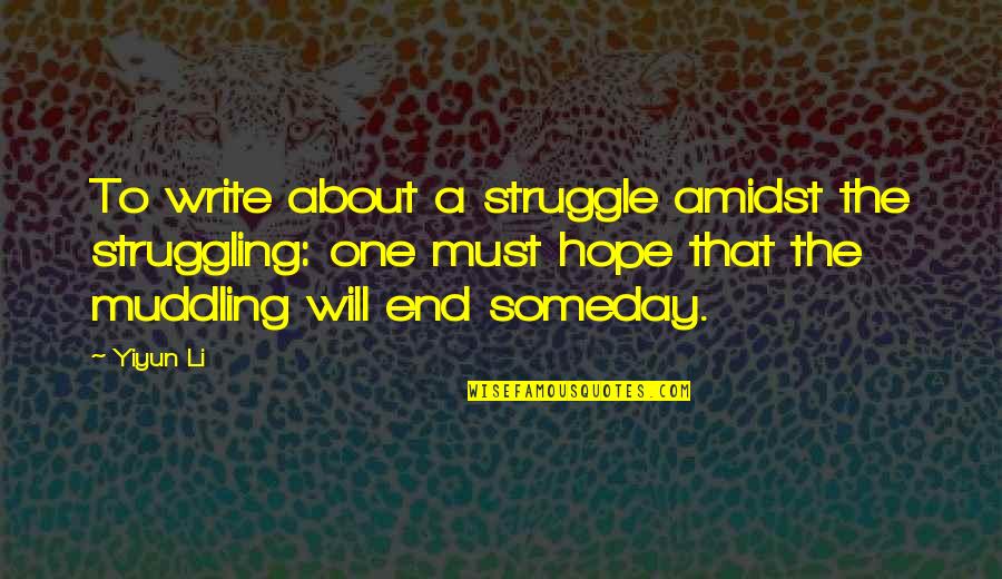 Trajanje Vanrednog Quotes By Yiyun Li: To write about a struggle amidst the struggling: