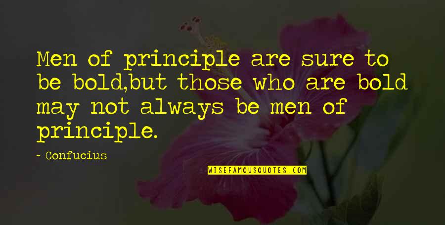 Trajanova Quotes By Confucius: Men of principle are sure to be bold,but Trajanova Quotes By Confucius: Men of principle are sure to be bold,but