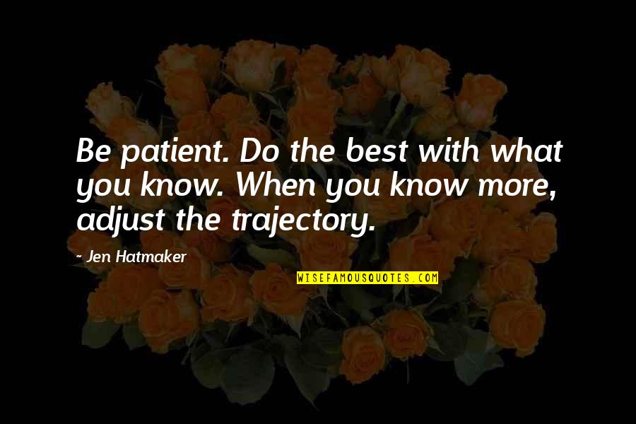 Trajectory Quotes By Jen Hatmaker: Be patient. Do the best with what you