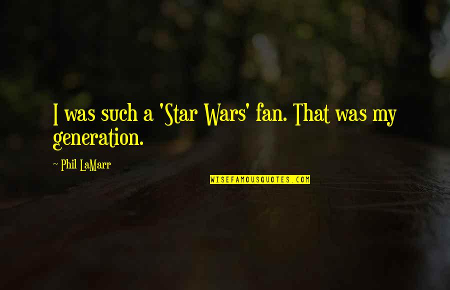 Trajedinin Zellikleri Quotes By Phil LaMarr: I was such a 'Star Wars' fan. That