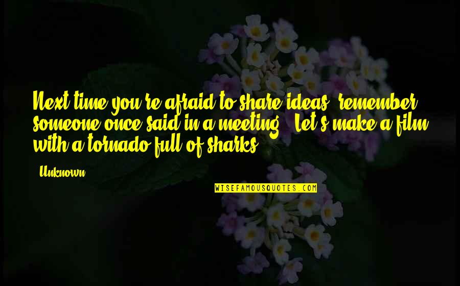 Trajedinin Zellikleri Quotes By Unknown: Next time you're afraid to share ideas, remember