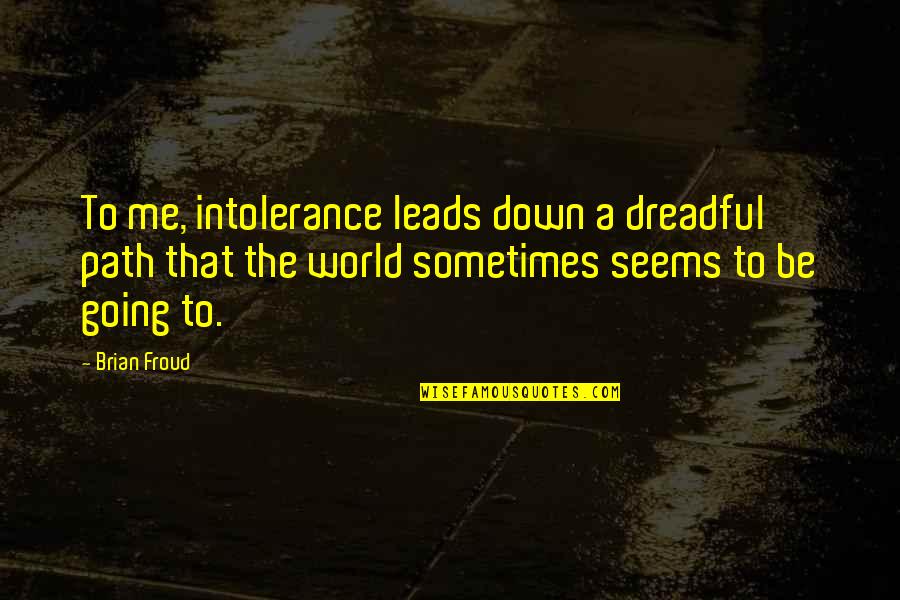Trajes De Novia Quotes By Brian Froud: To me, intolerance leads down a dreadful path