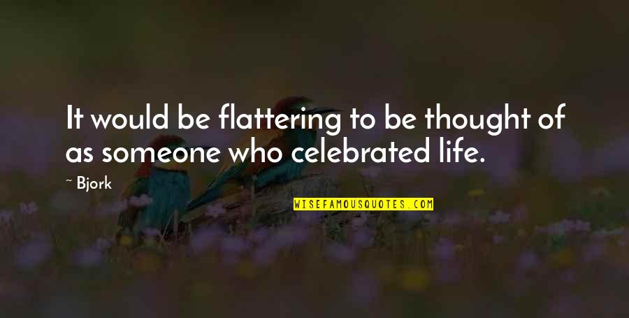 Trajet En Quotes By Bjork: It would be flattering to be thought of