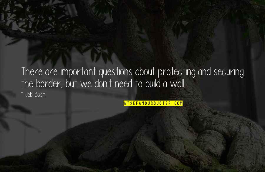 Trajet En Quotes By Jeb Bush: There are important questions about protecting and securing