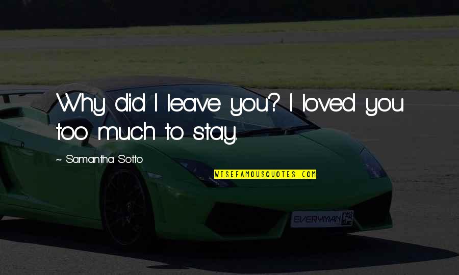 Trajetoria Retilinea Quotes By Samantha Sotto: Why did I leave you? I loved you Trajetoria Retilinea Quotes By Samantha Sotto: Why did I leave you? I loved you