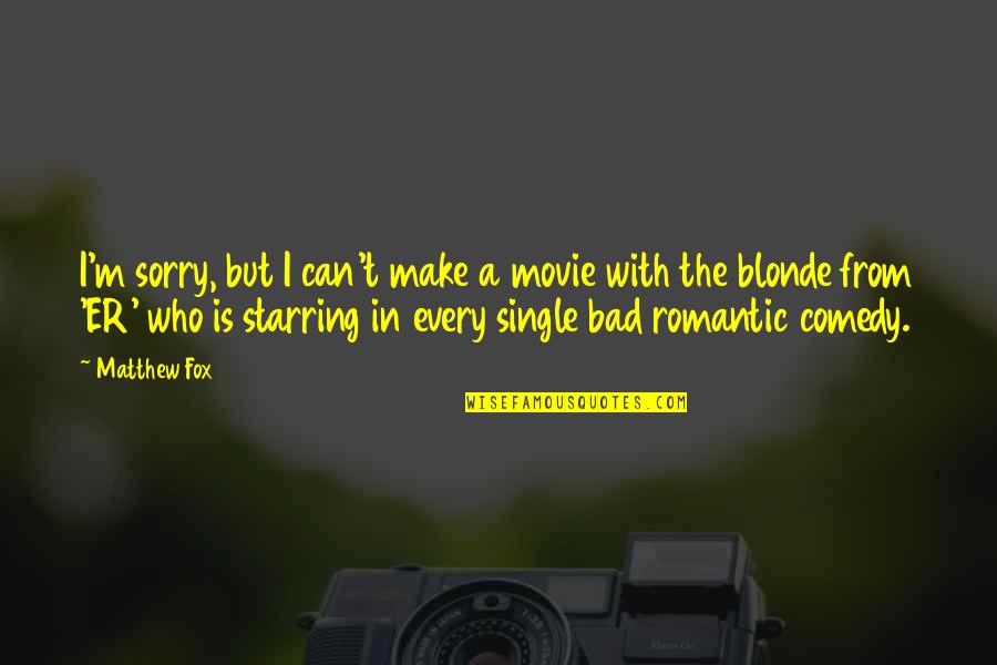 Trajko Bojadzievski Quotes By Matthew Fox: I'm sorry, but I can't make a movie Trajko Bojadzievski Quotes By Matthew Fox: I'm sorry, but I can't make a movie