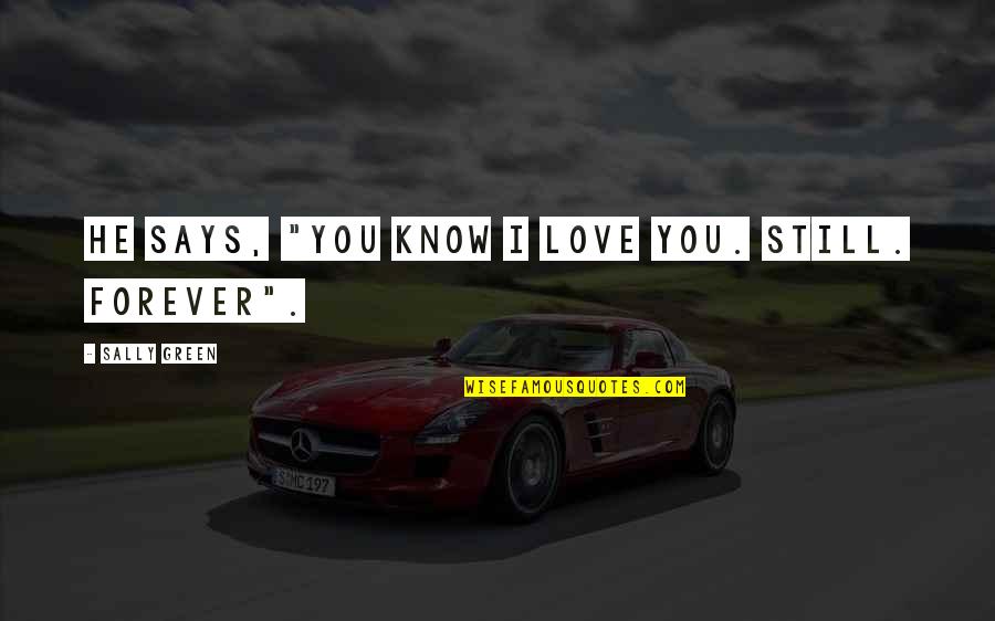 Trajkovic Runner Quotes By Sally Green: He says, "You know I love you. Still.