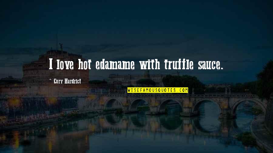 Trajno Zarece Quotes By Cory Hardrict: I love hot edamame with truffle sauce.