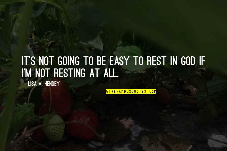 Trajo Africano Quotes By Lisa M. Hendey: it's not going to be easy to rest Trajo Africano Quotes By Lisa M. Hendey: it's not going to be easy to rest