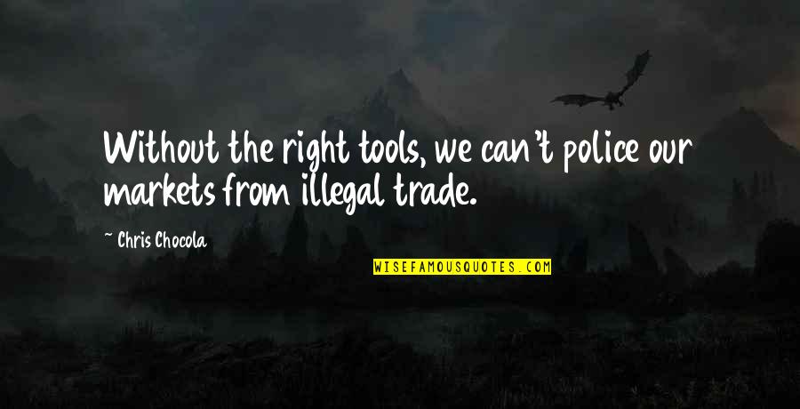 Trajo Quotes By Chris Chocola: Without the right tools, we can't police our