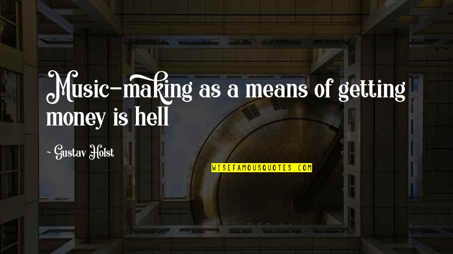 Trajudicial Quotes By Gustav Holst: Music-making as a means of getting money is Trajudicial Quotes By Gustav Holst: Music-making as a means of getting money is