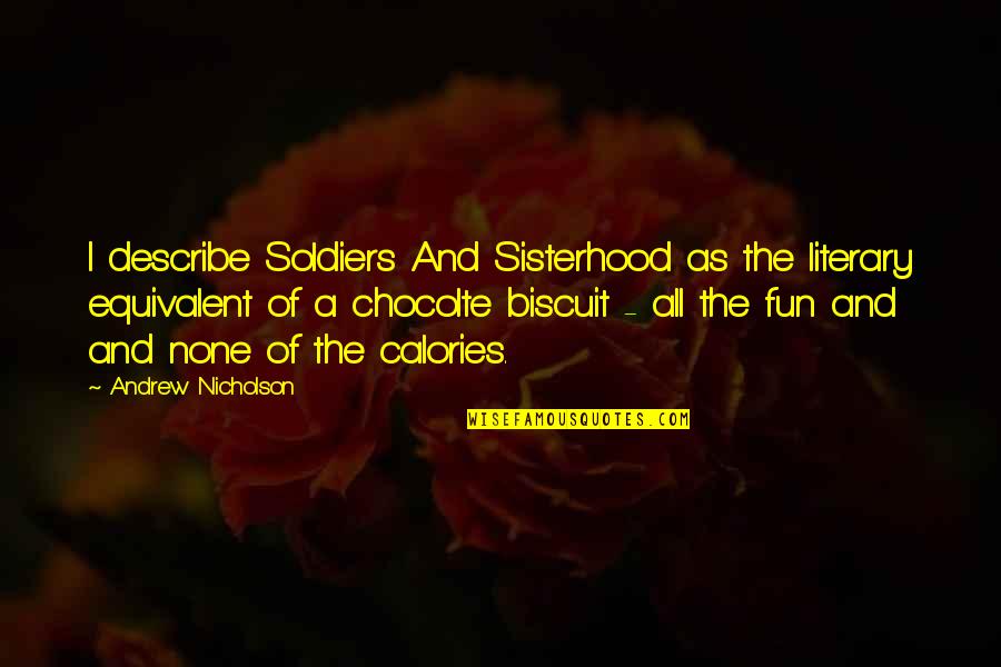 Trak Quotes By Andrew Nicholson: I describe Soldiers And Sisterhood as the literary Trak Quotes By Andrew Nicholson: I describe Soldiers And Sisterhood as the literary