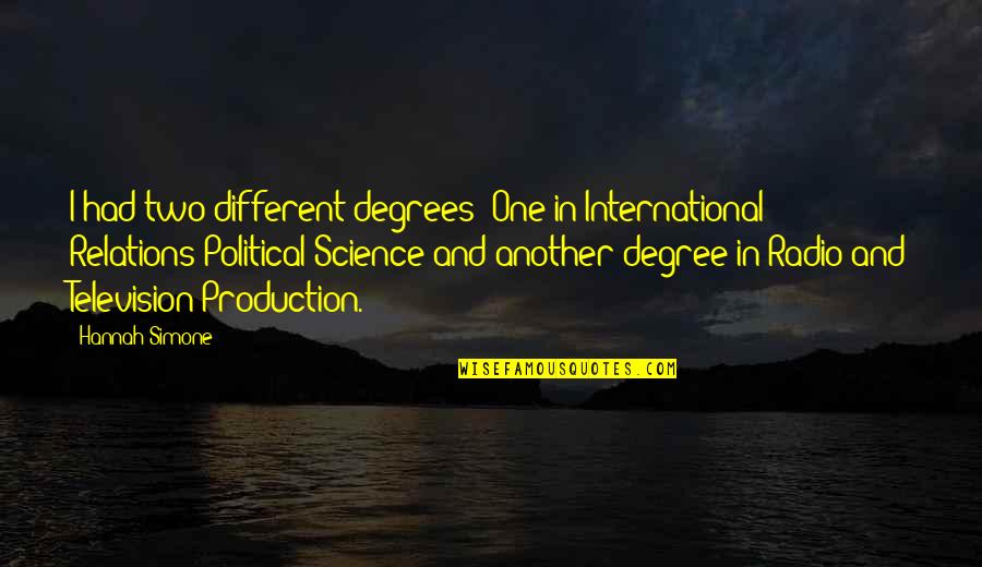 Trakker Quotes By Hannah Simone: I had two different degrees: One in International Trakker Quotes By Hannah Simone: I had two different degrees: One in International