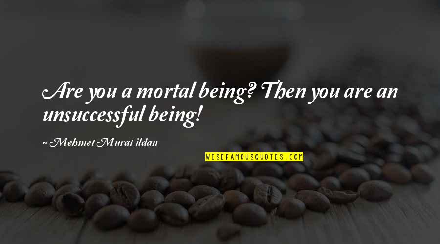 Trakkies Quotes By Mehmet Murat Ildan: Are you a mortal being? Then you are