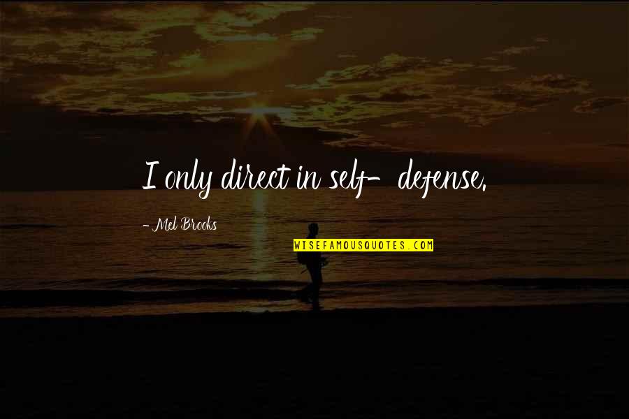 Trakkx Quotes By Mel Brooks: I only direct in self-defense. Trakkx Quotes By Mel Brooks: I only direct in self-defense.
