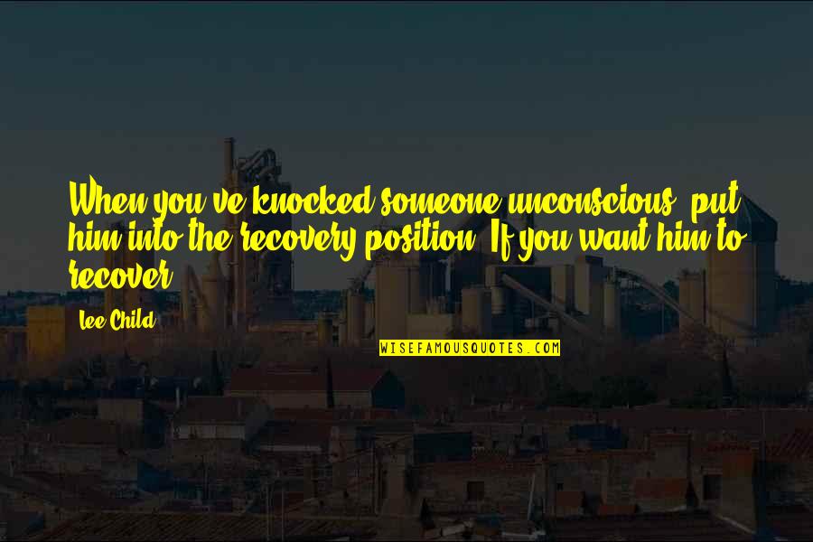 Tralfamadorian Concept Of Time Quotes By Lee Child: When you've knocked someone unconscious, put him into