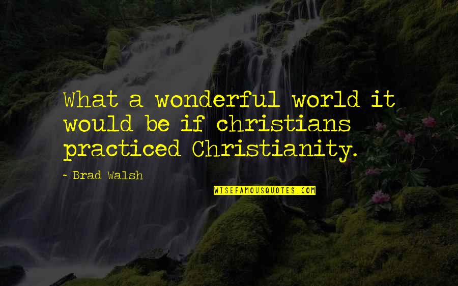Tralla 3 Quotes By Brad Walsh: What a wonderful world it would be if