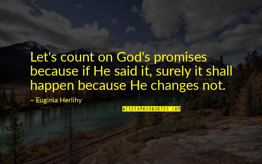 Tralles Quotes By Euginia Herlihy: Let's count on God's promises because if He