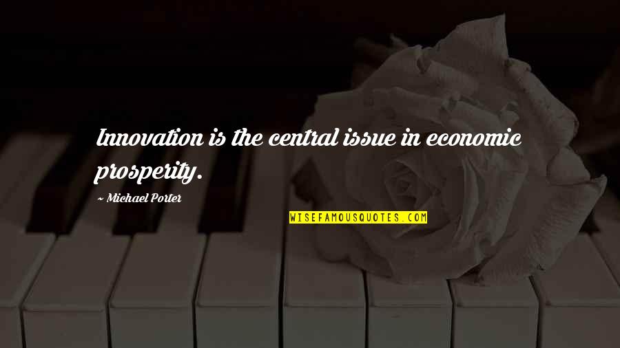 Tralongo Builders Quotes By Michael Porter: Innovation is the central issue in economic prosperity. Tralongo Builders Quotes By Michael Porter: Innovation is the central issue in economic prosperity.