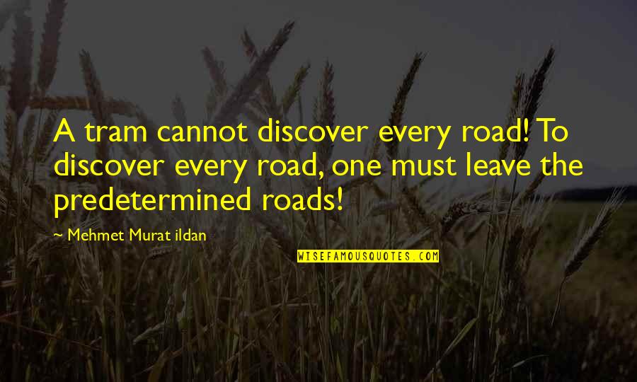 Tram Quotes By Mehmet Murat Ildan: A tram cannot discover every road! To discover Tram Quotes By Mehmet Murat Ildan: A tram cannot discover every road! To discover