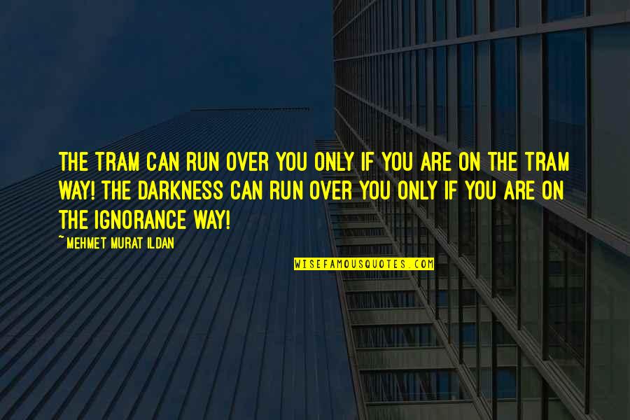Tram Quotes By Mehmet Murat Ildan: The tram can run over you only if Tram Quotes By Mehmet Murat Ildan: The tram can run over you only if