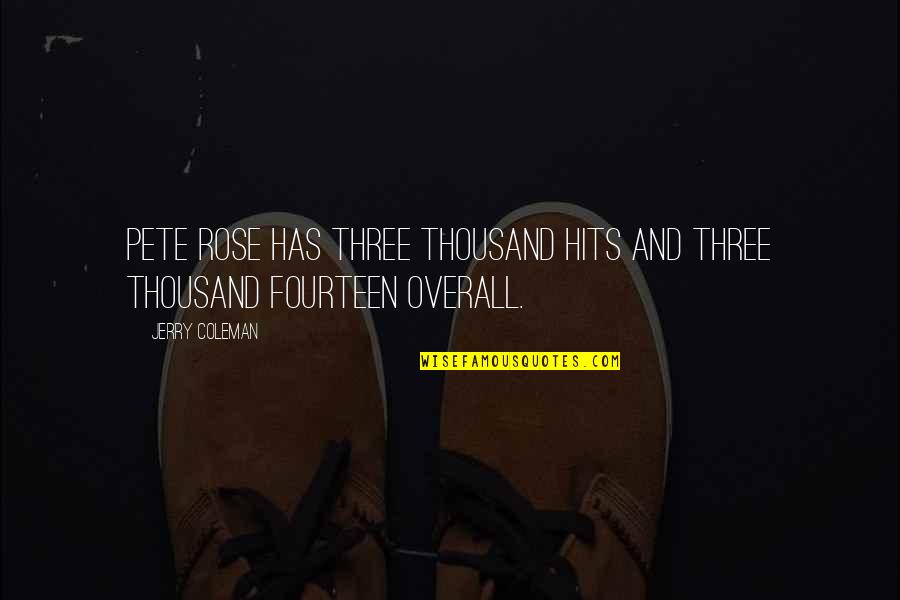 Tramazoline Quotes By Jerry Coleman: Pete Rose has three thousand hits and three