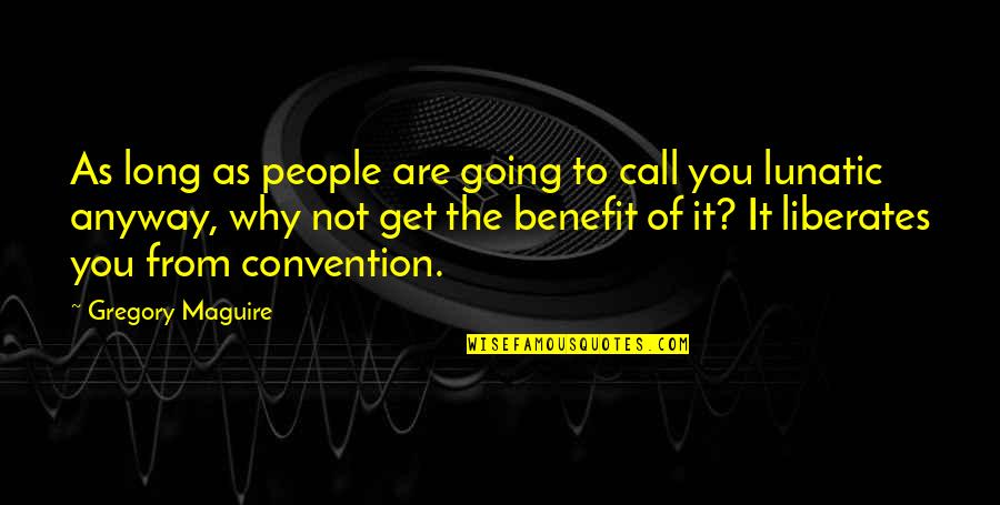 Tramier Wines Quotes By Gregory Maguire: As long as people are going to call