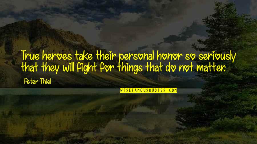 Tramier Wines Quotes By Peter Thiel: True heroes take their personal honor so seriously Tramier Wines Quotes By Peter Thiel: True heroes take their personal honor so seriously