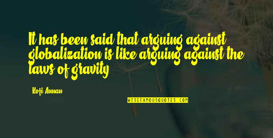Tramite De Pasaporte Quotes By Kofi Annan: It has been said that arguing against globalization Tramite De Pasaporte Quotes By Kofi Annan: It has been said that arguing against globalization