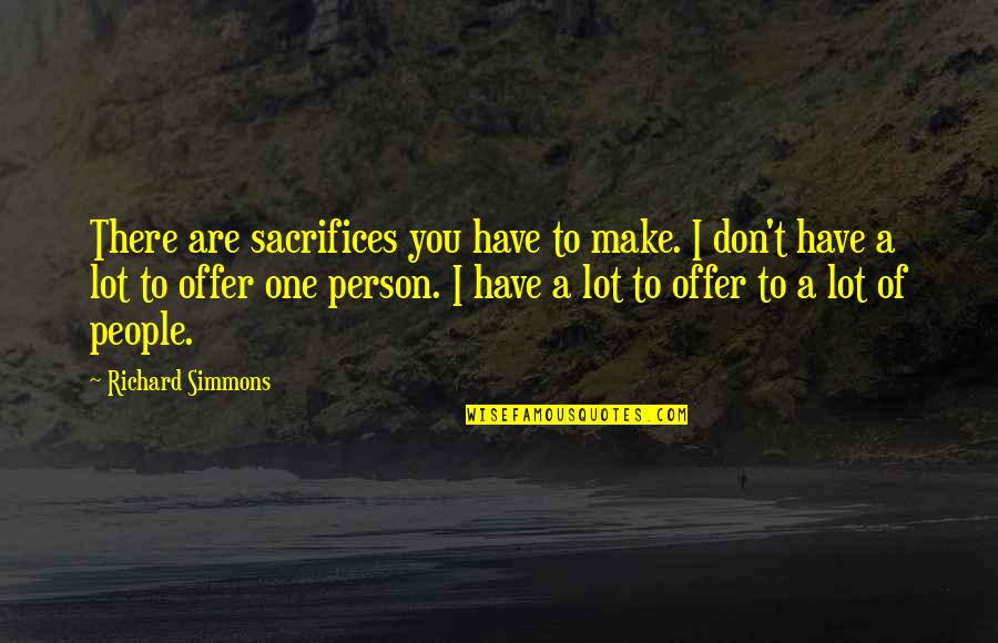 Tramite De Pasaporte Quotes By Richard Simmons: There are sacrifices you have to make. I Tramite De Pasaporte Quotes By Richard Simmons: There are sacrifices you have to make. I